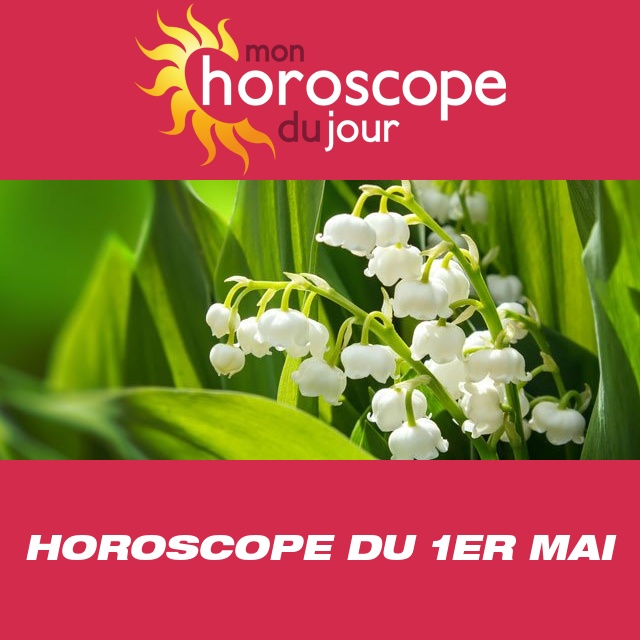 Horoscope du 1er mai: fête du travail EXCLUSIF