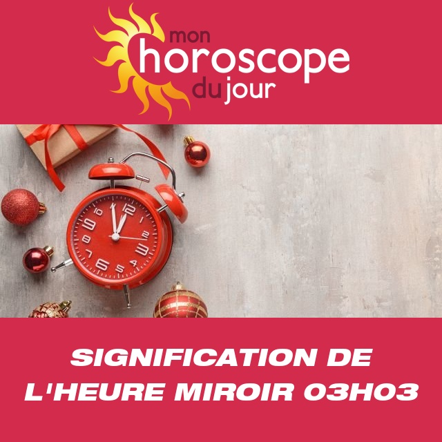 Que signifie l'heure miroir 03h03