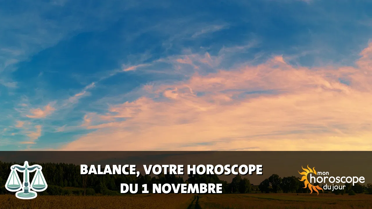 Horoscope de la Balance du vendredi 1 novembre 2024