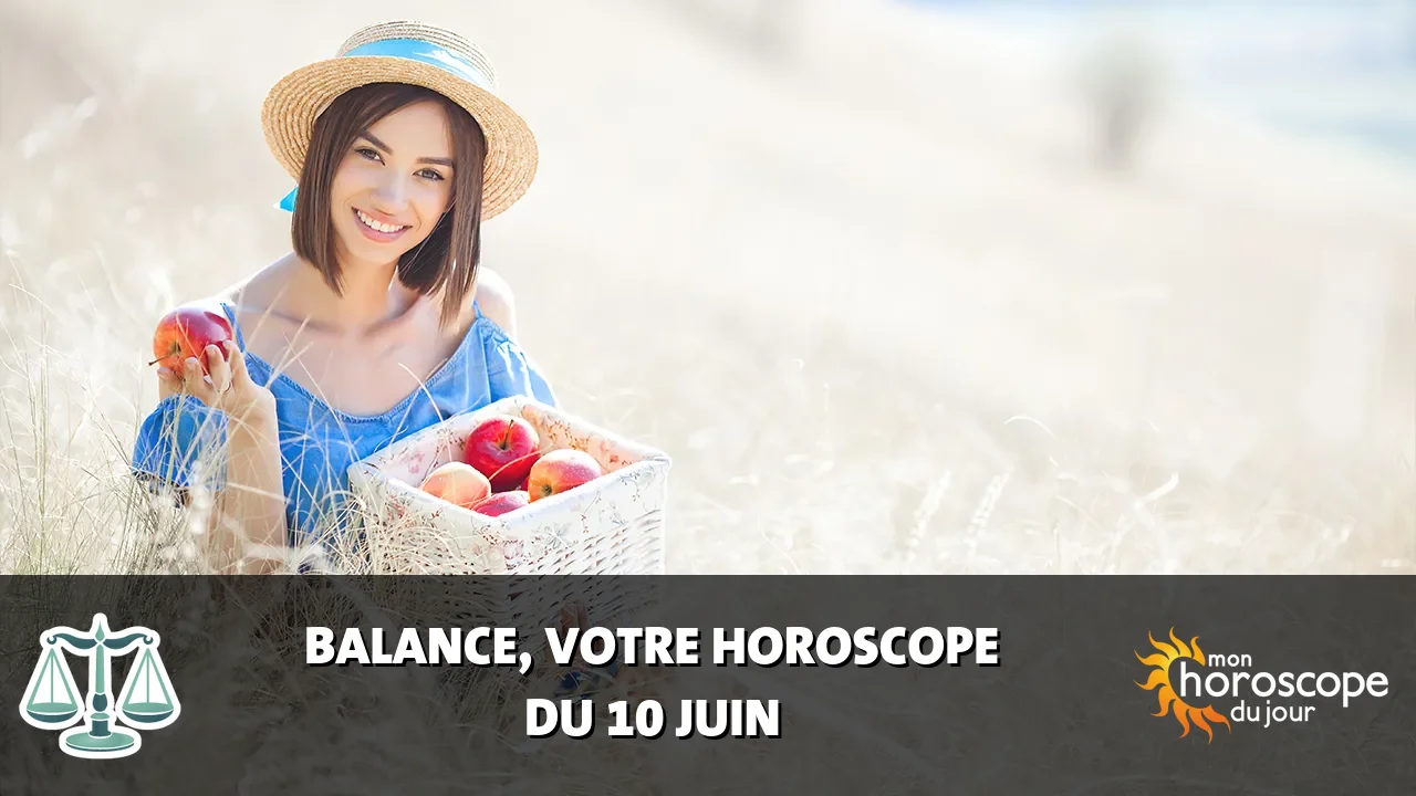 Horoscope de la Balance du samedi 10 juin 2023