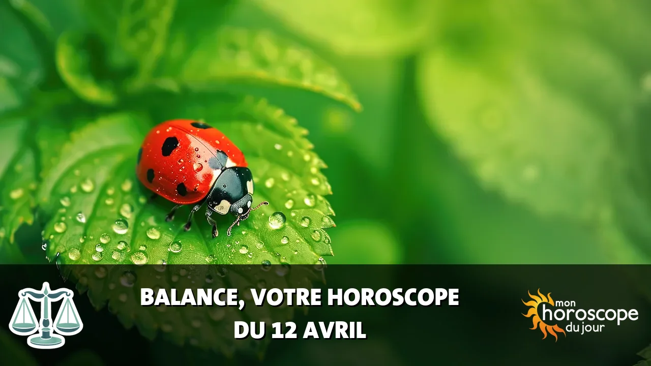 Horoscope de la Balance du samedi 12 avril 2025