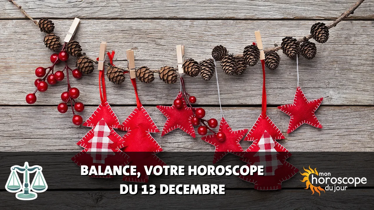 Horoscope de la Balance du mercredi 13 decembre 2023