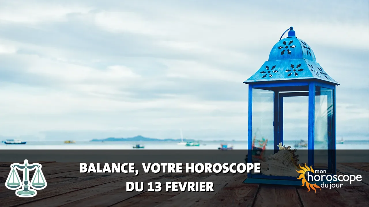 Horoscope de la Balance du mardi 13 fevrier 2024