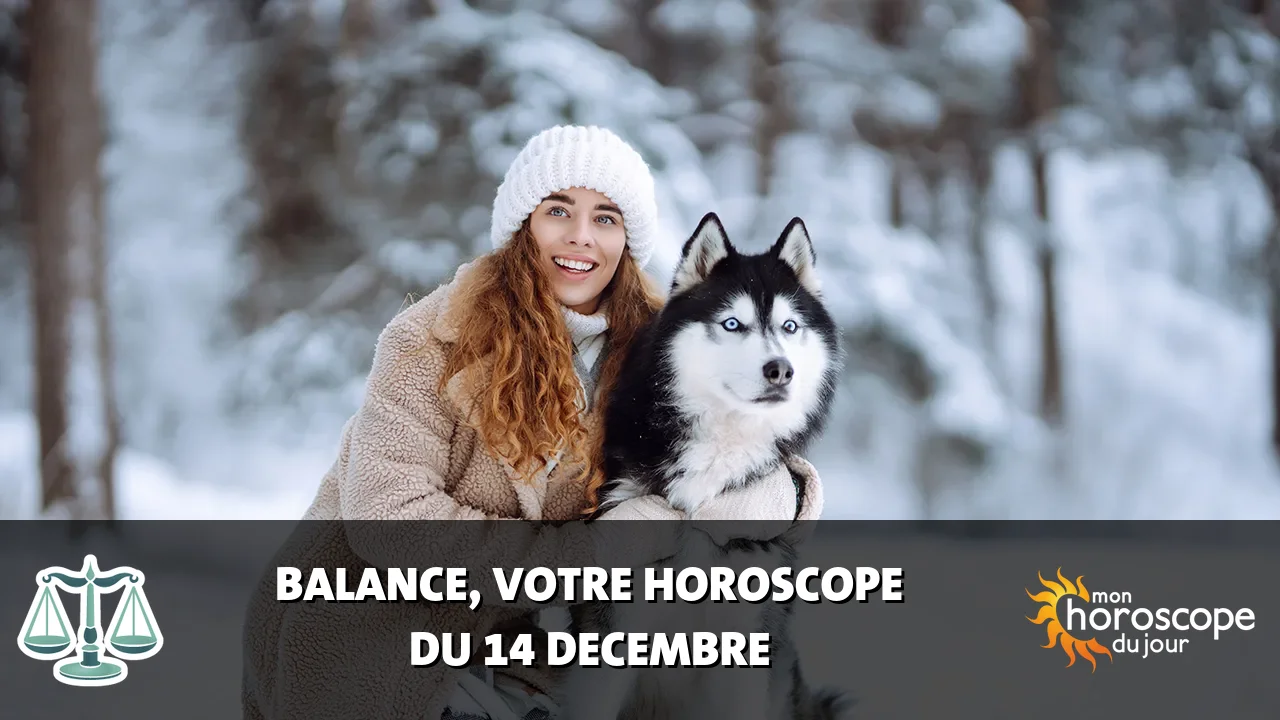 Horoscope de la Balance du samedi 14 decembre 2024