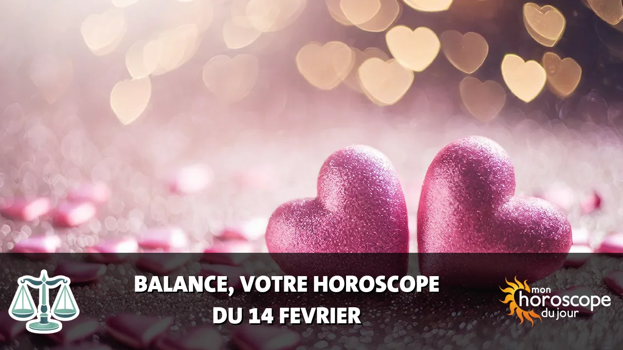 Horoscope de la Balance du vendredi 14 fevrier 2025