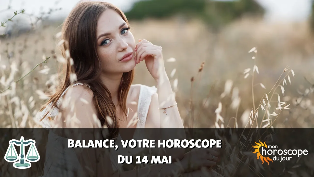 Horoscope de la Balance du mercredi 14 mai 2025