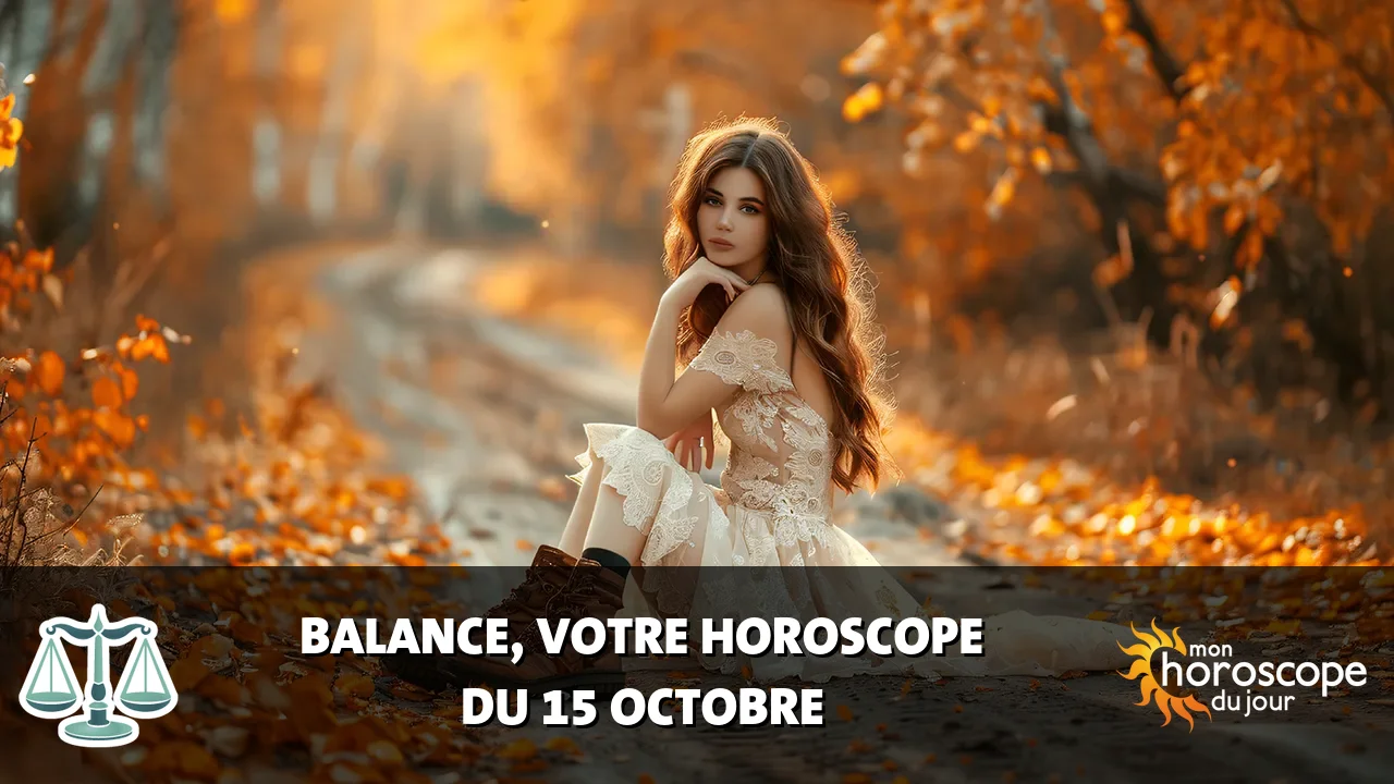 Horoscope de la Balance du dimanche 15 octobre 2023