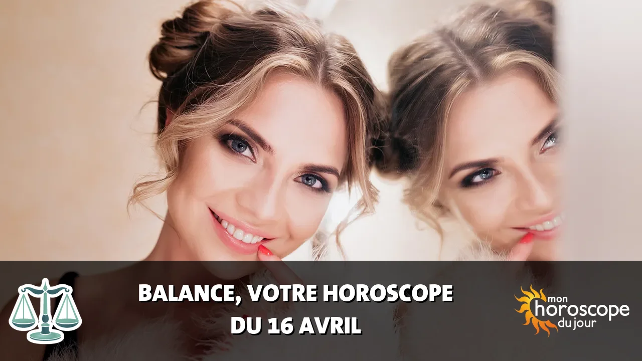 Horoscope de la Balance du mercredi 16 avril 2025