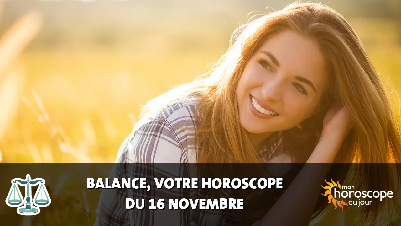 Horoscope de la Balance du samedi 16 novembre 2024