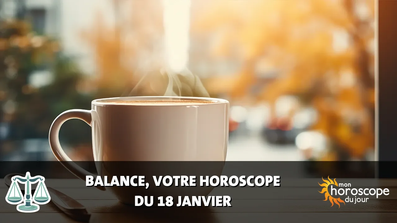 Horoscope de la Balance du jeudi 18 janvier 2024