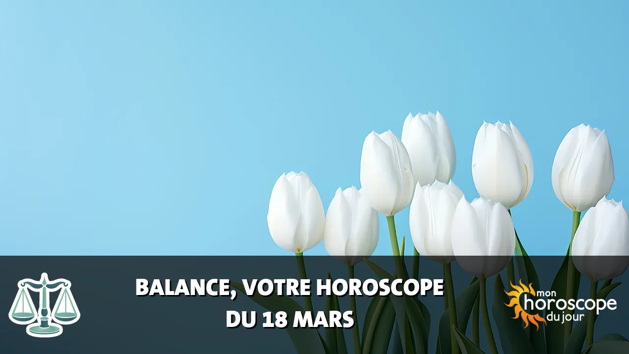 Horoscope de la Balance du mardi 18 mars 2025