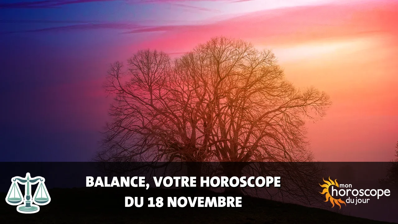Horoscope de la Balance du samedi 18 novembre 2023