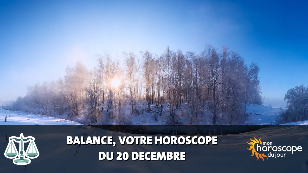 Horoscope de la Balance du mercredi 20 decembre 2023