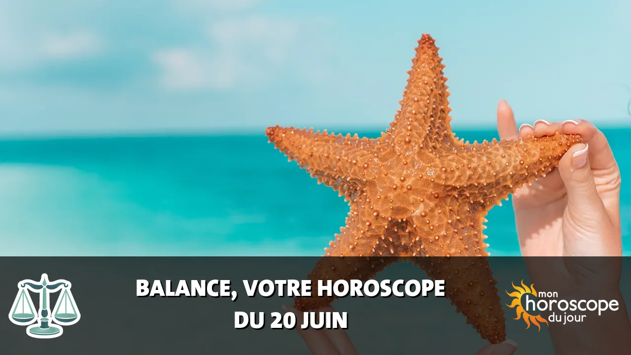 Horoscope de la Balance du jeudi 20 juin 2024