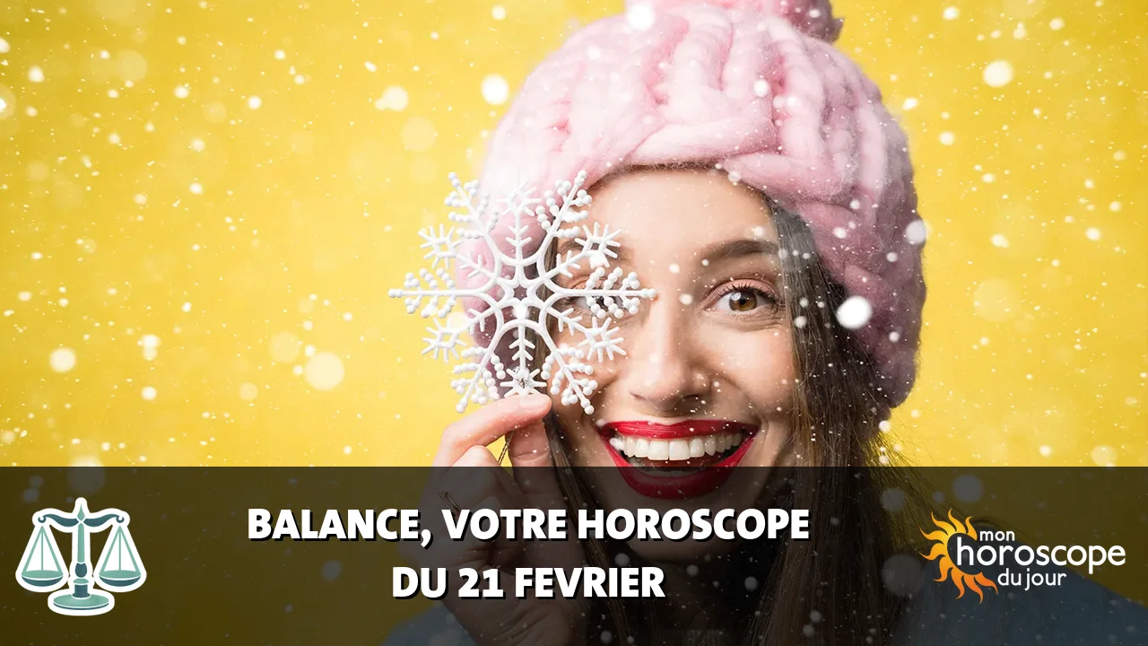 Horoscope de la Balance du mercredi 21 fevrier 2024
