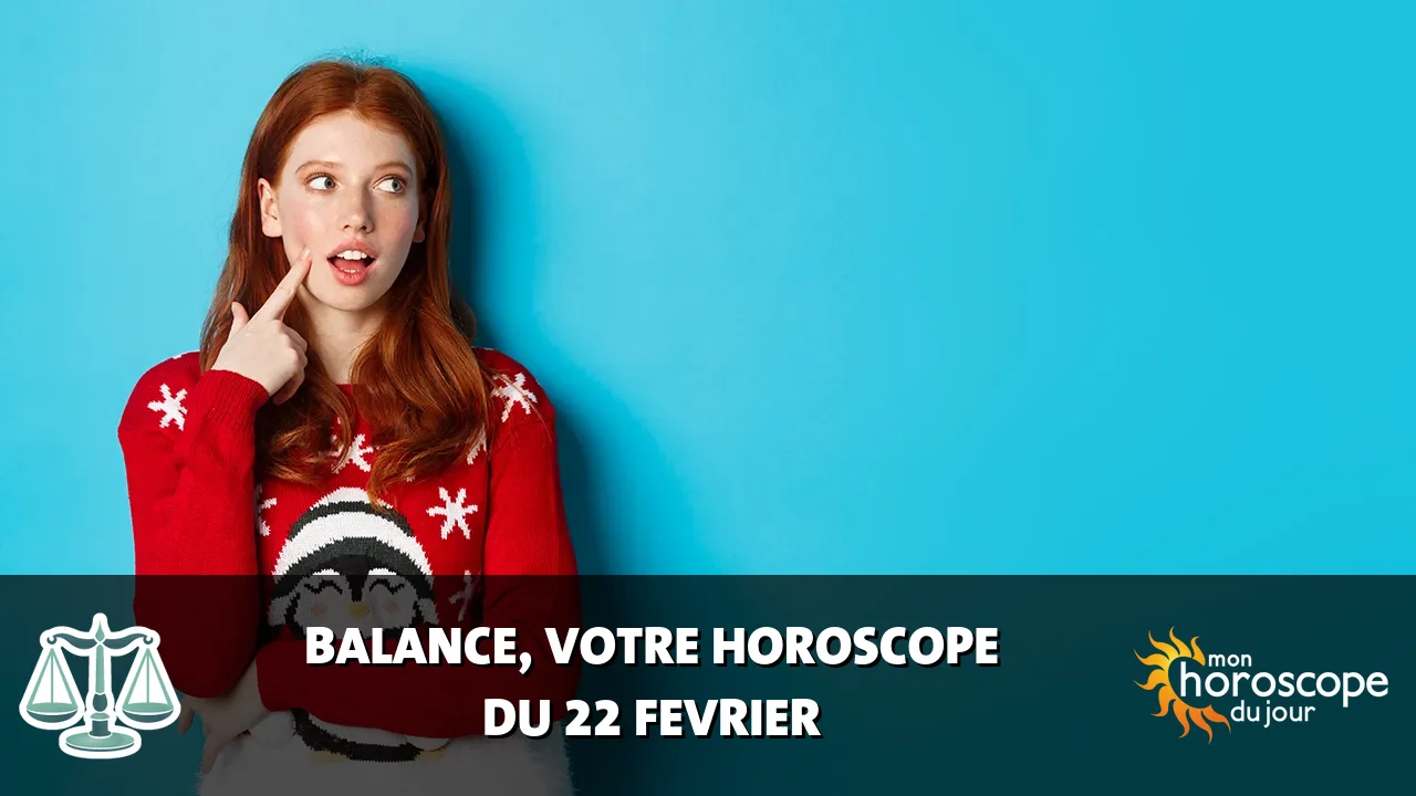 Horoscope de la Balance du samedi 22 fevrier 2025