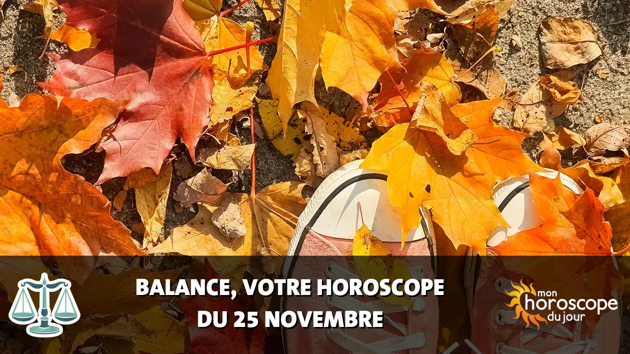 Horoscope de la Balance du samedi 25 novembre 2023