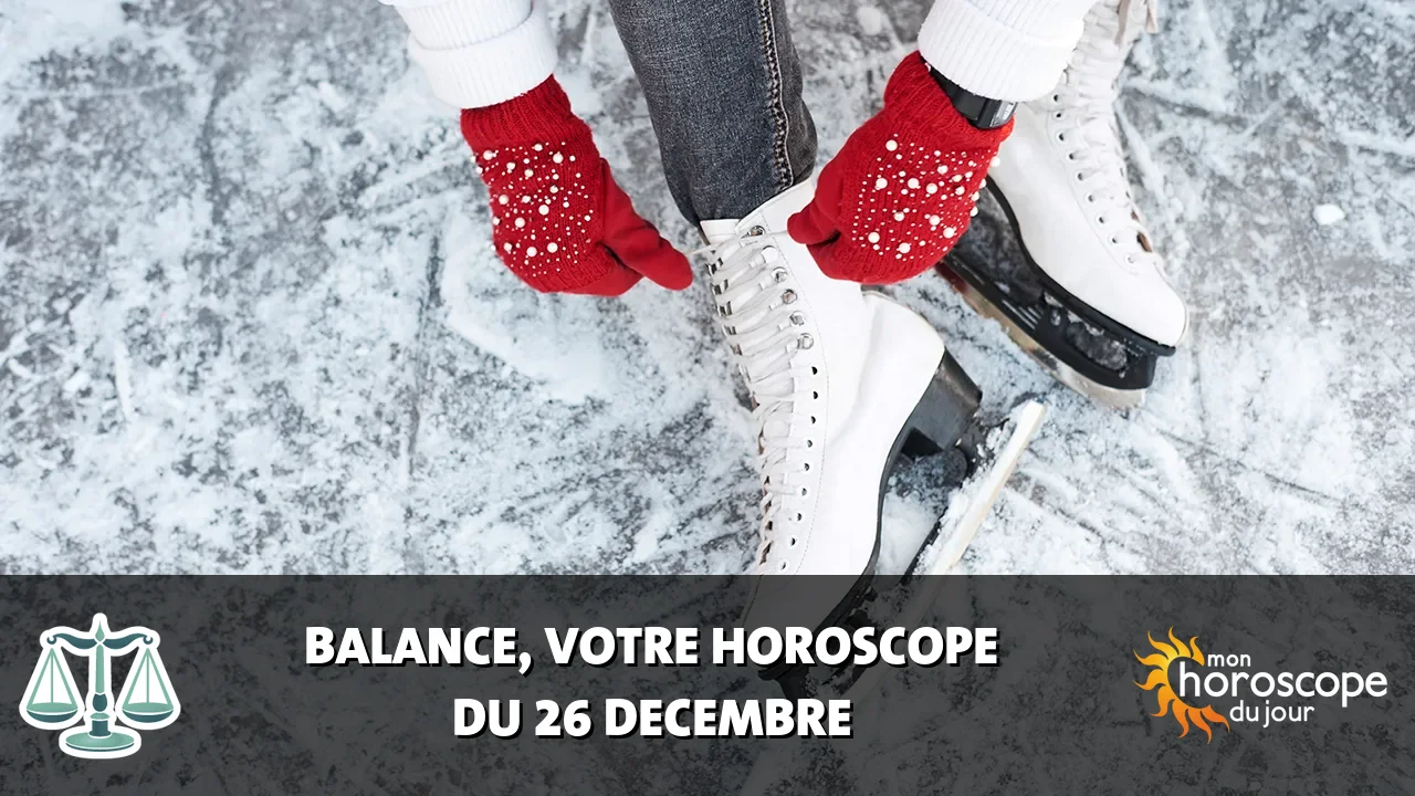 Horoscope de la Balance du mardi 26 decembre 2023