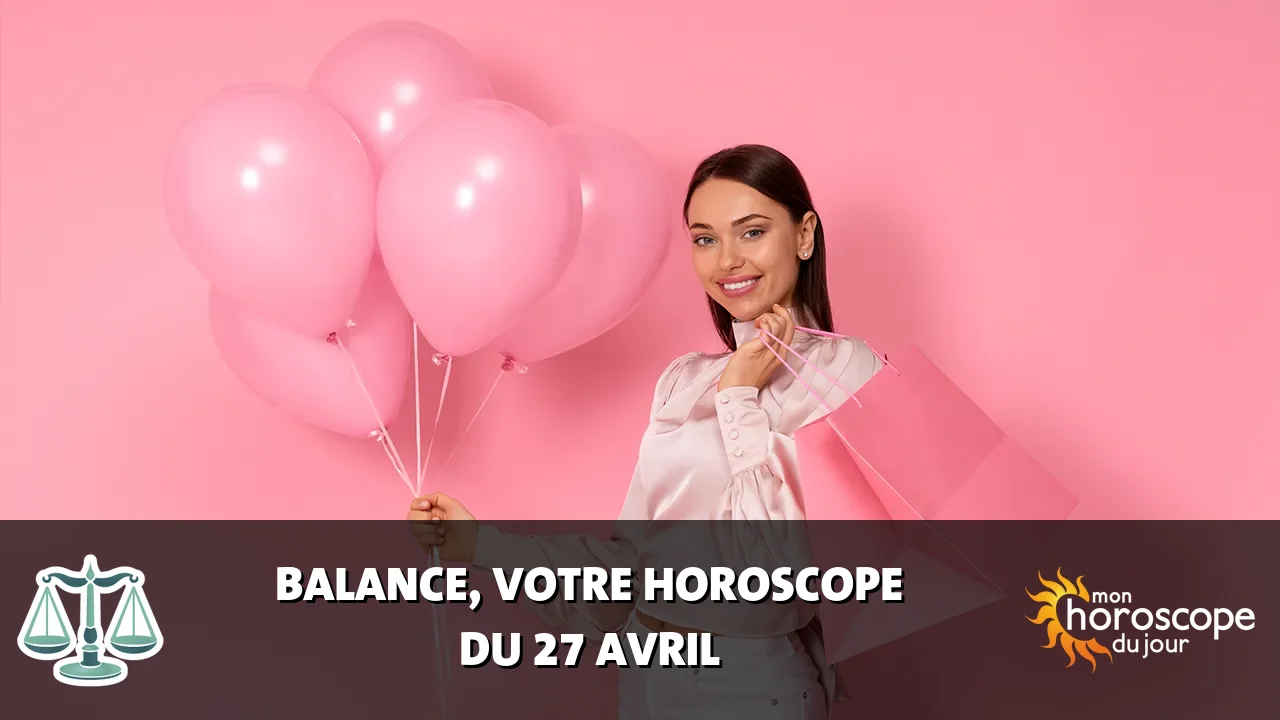Horoscope de la Balance du dimanche 27 avril 2025