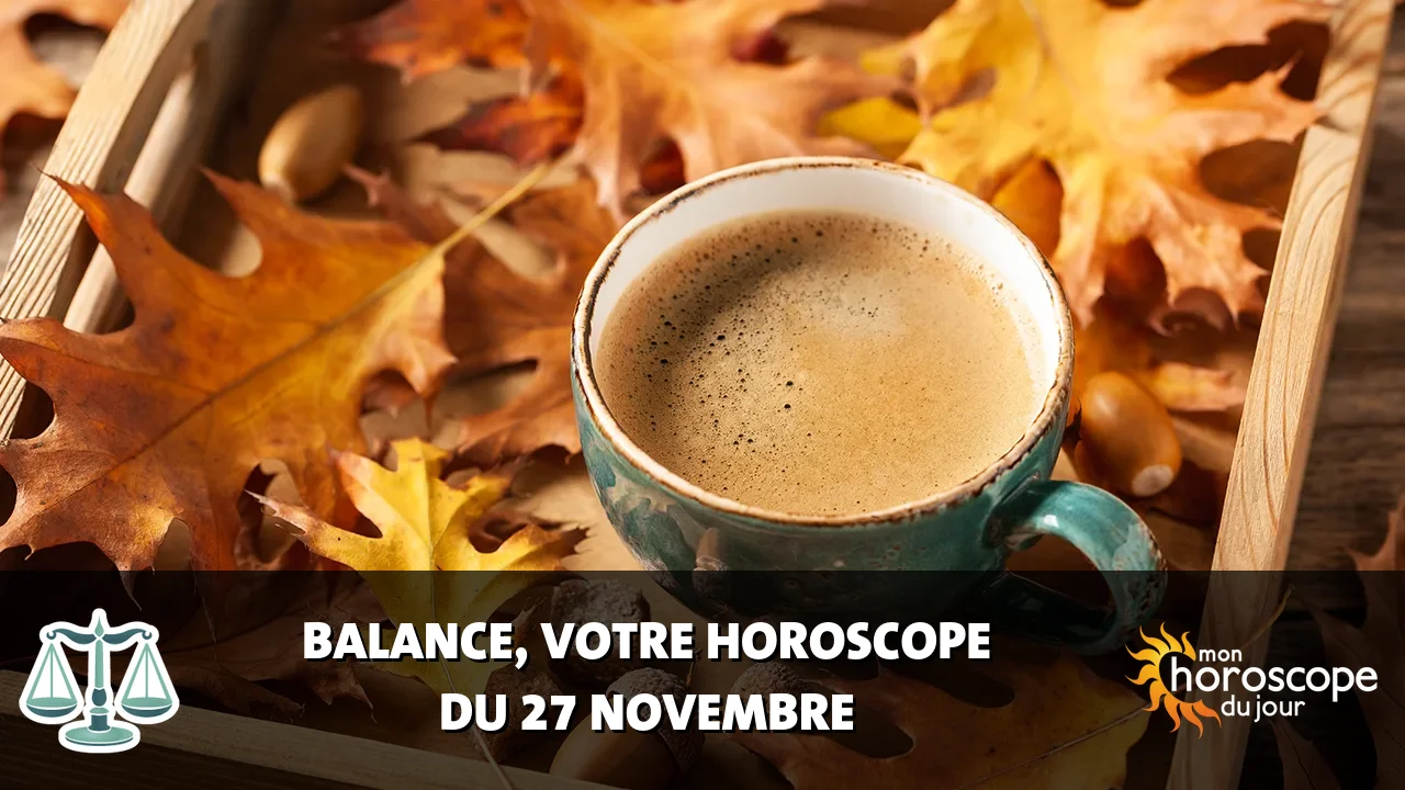 Horoscope de la Balance du mercredi 27 novembre 2024