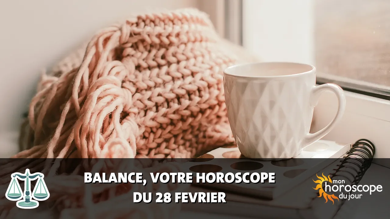 Horoscope de la Balance du vendredi 28 fevrier 2025
