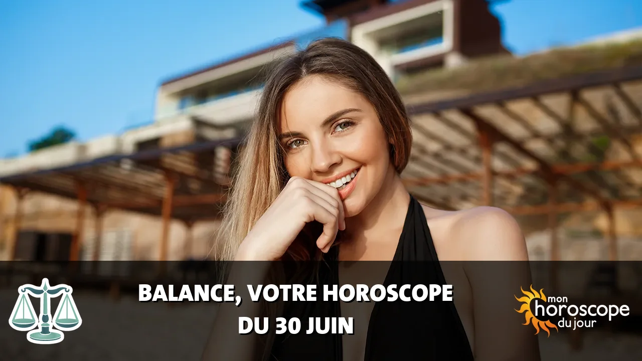 Horoscope de la Balance du vendredi 30 juin 2023