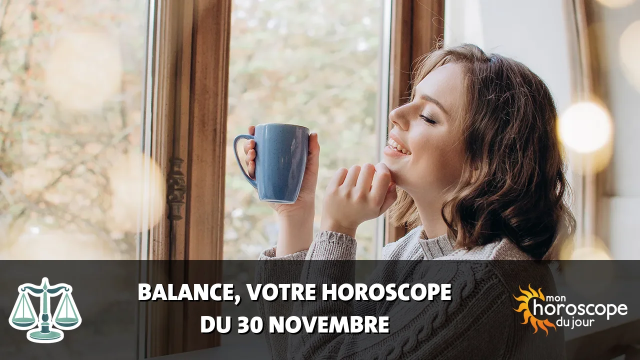 Horoscope de la Balance du samedi 30 novembre 2024