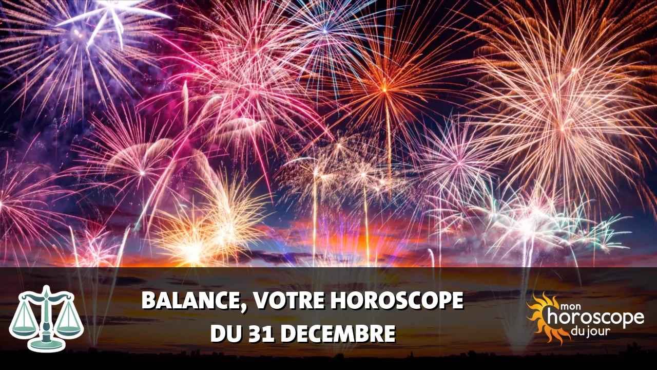 Horoscope de la Balance du dimanche 31 decembre 2023