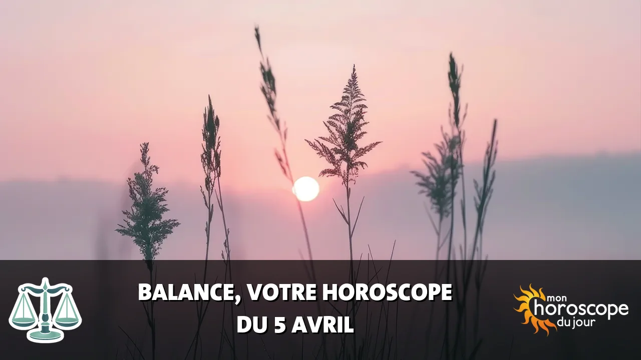 Horoscope de la Balance du samedi 5 avril 2025