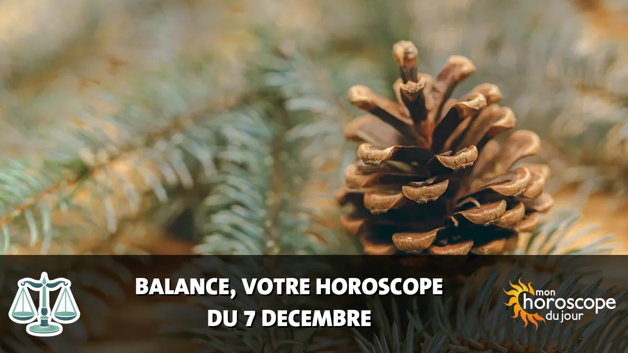 Horoscope de la Balance du samedi 7 decembre 2024