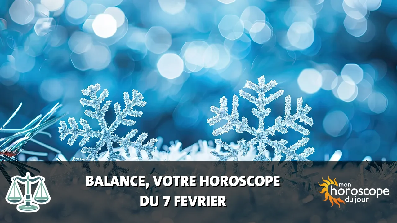 Horoscope de la Balance du vendredi 7 fevrier 2025