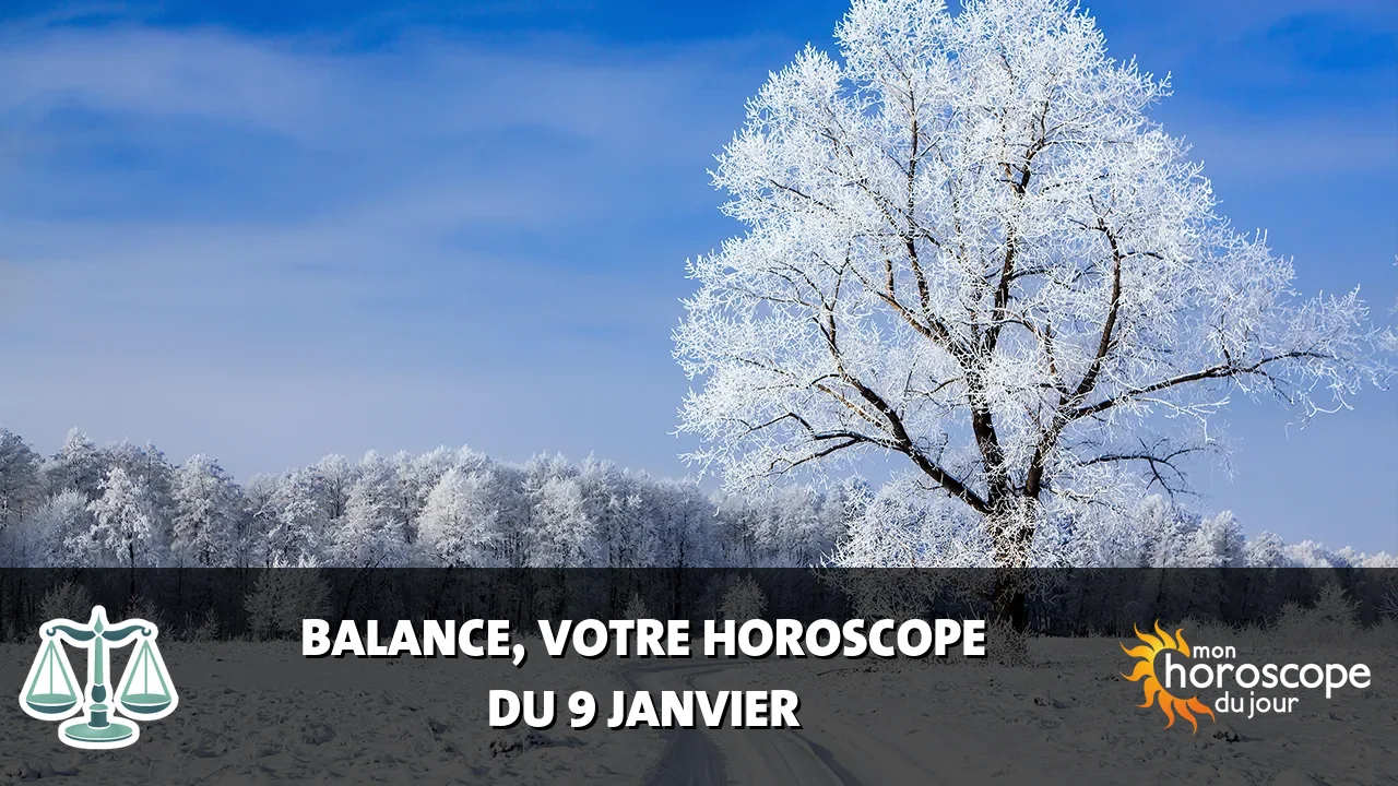 Horoscope de la Balance du mardi 9 janvier 2024