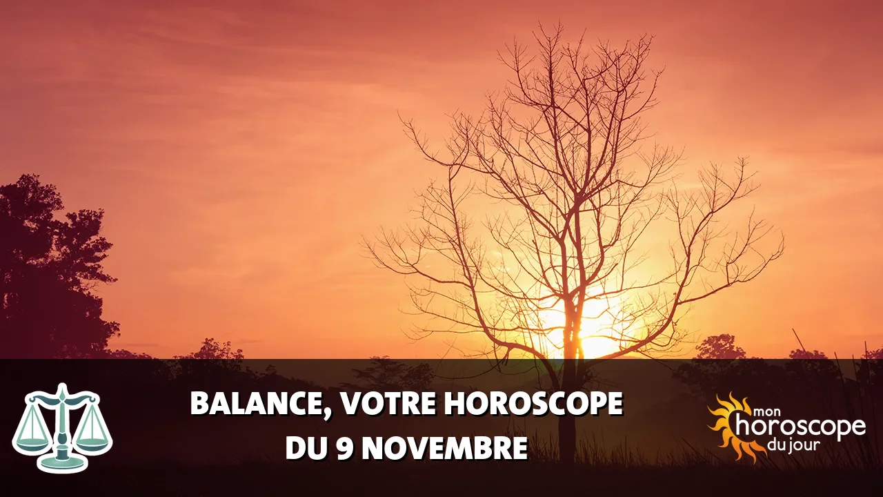 Horoscope de la Balance du samedi 9 novembre 2024
