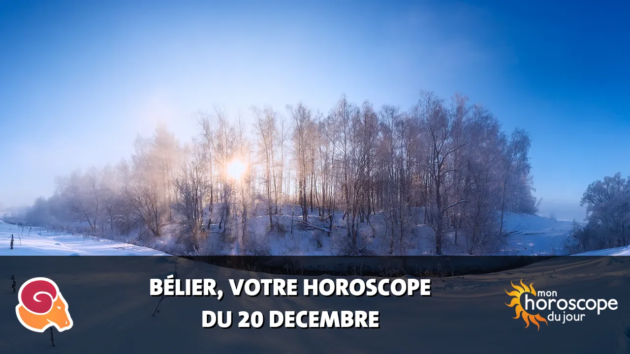 Horoscope du Bélier du samedi 20 decembre 2025