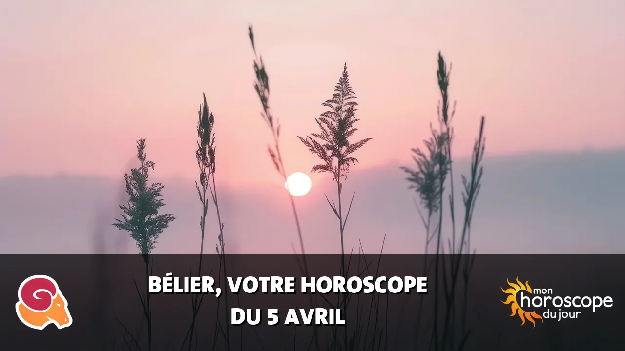 Horoscope du Bélier du samedi 5 avril 2025