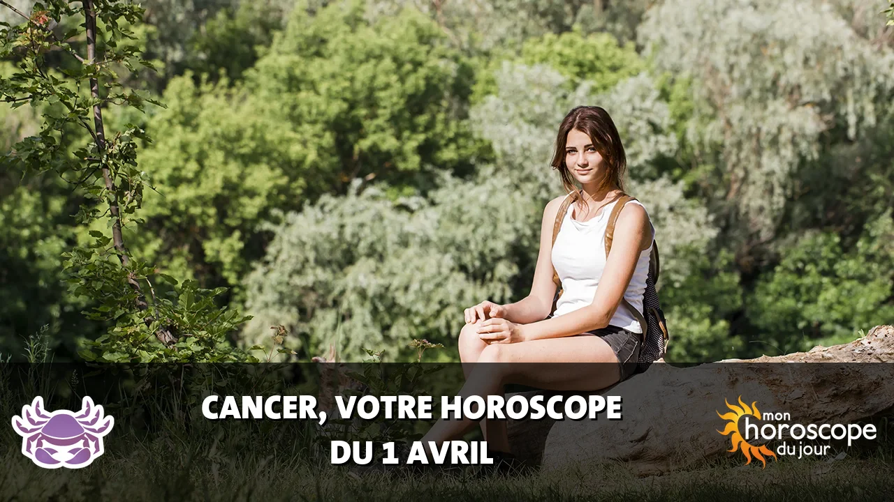 Horoscope du Cancer du lundi 1 avril 2024