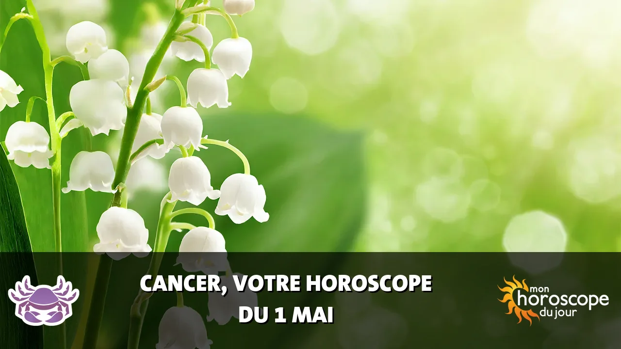 Horoscope du Cancer du vendredi 1 mai 2026