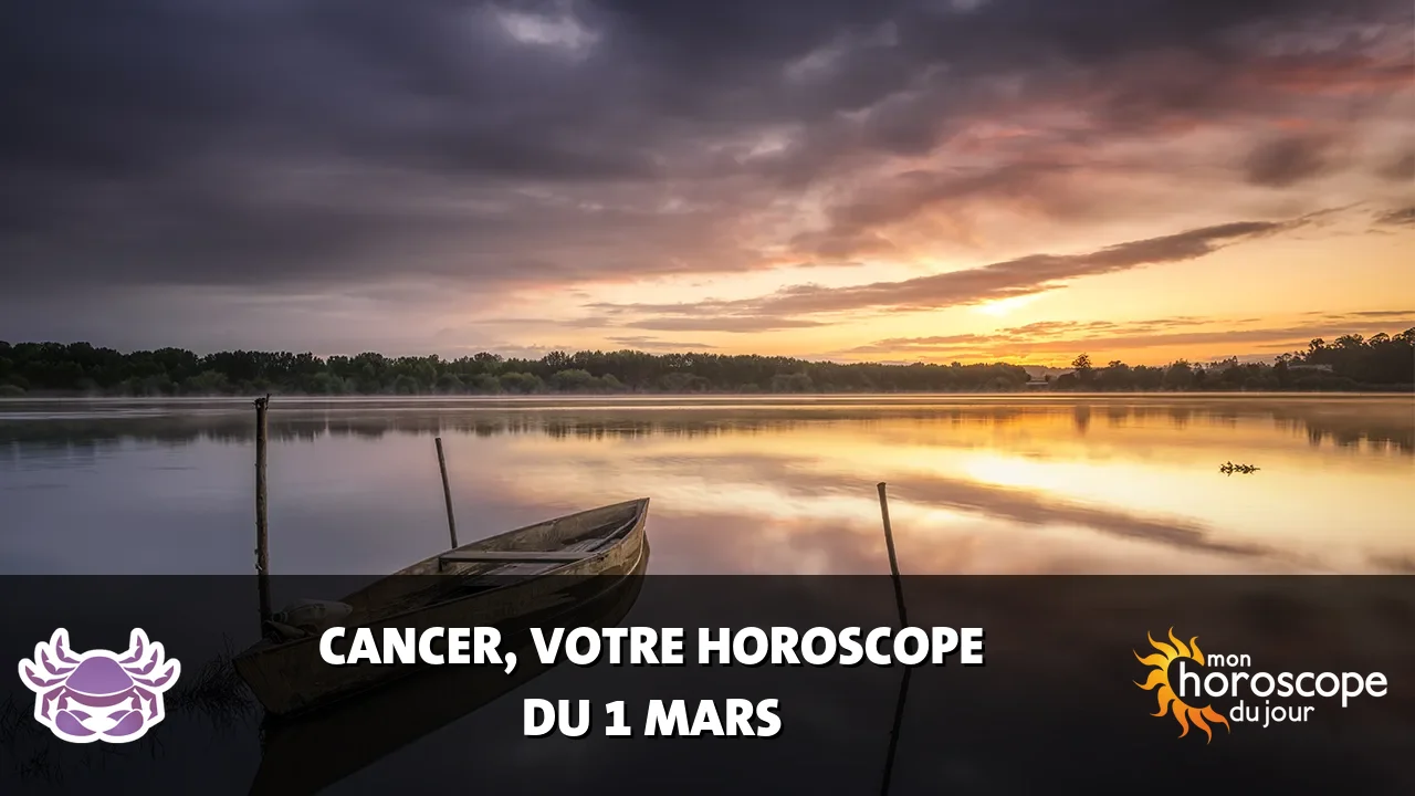 Horoscope du Cancer du samedi 1 mars 2025