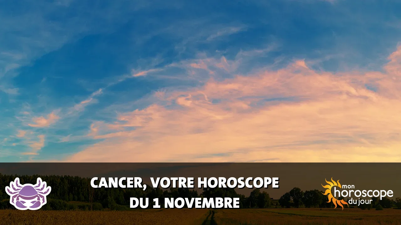 Horoscope du Cancer du vendredi 1 novembre 2024