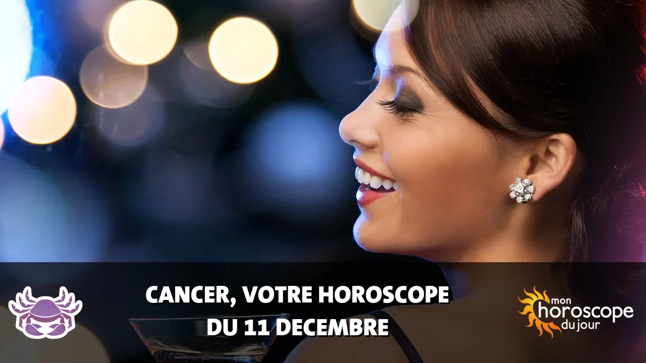 Horoscope du Cancer du lundi 11 decembre 2023