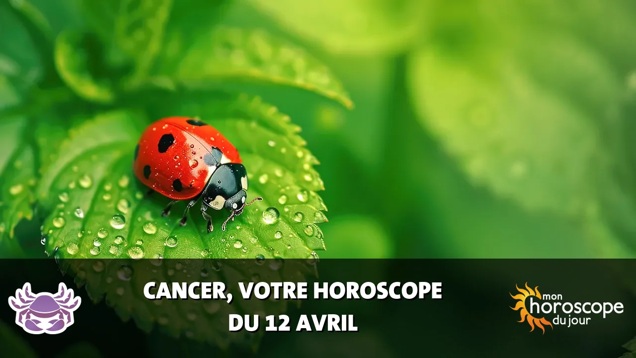 Horoscope du Cancer du samedi 12 avril 2025