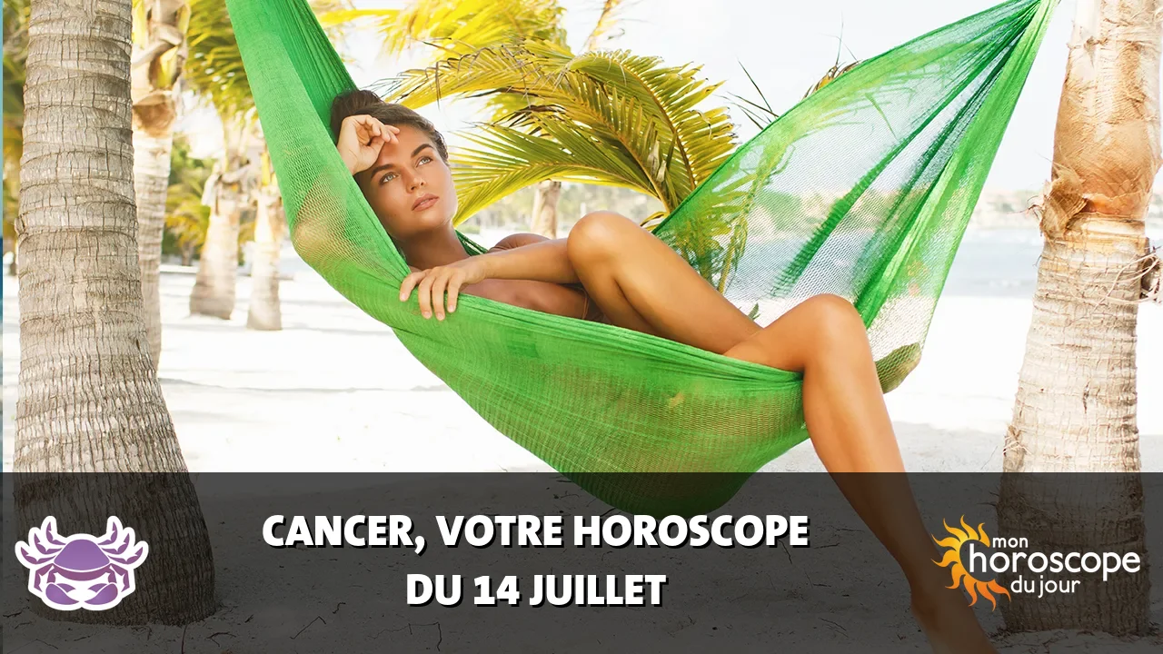 Horoscope du Cancer du vendredi 14 juillet 2023