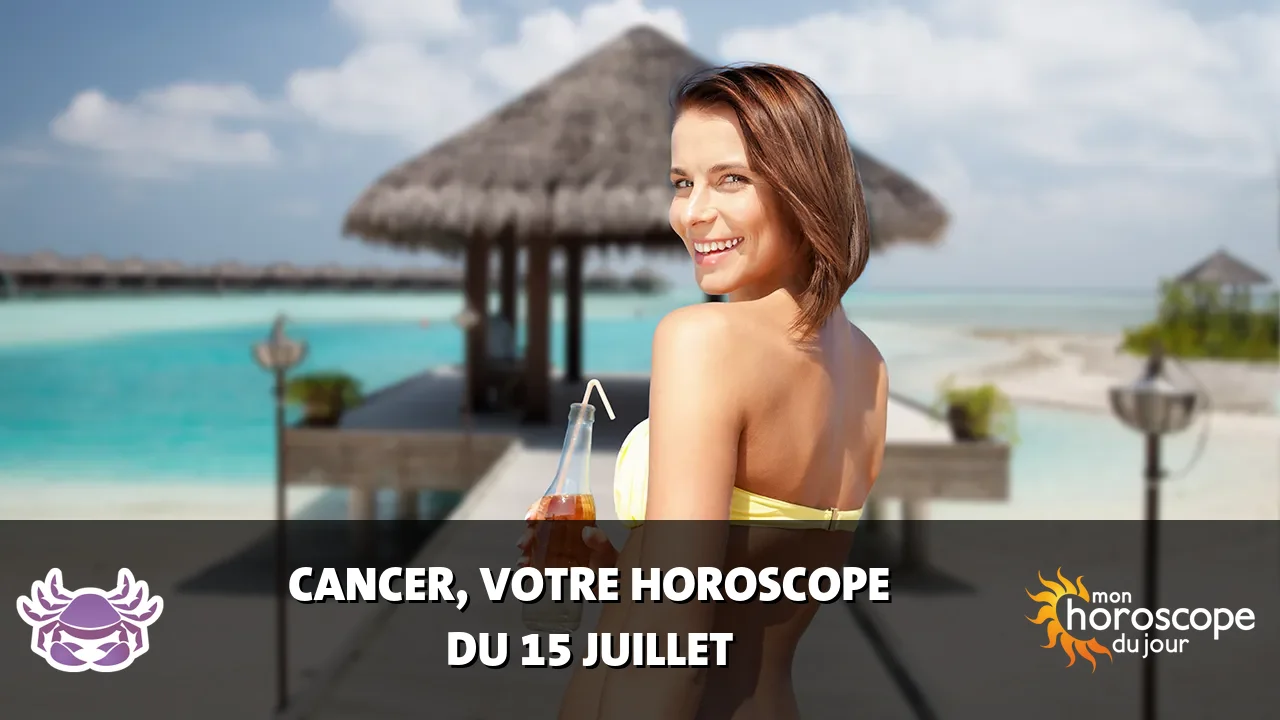 Horoscope du Cancer du lundi 15 juillet 2024