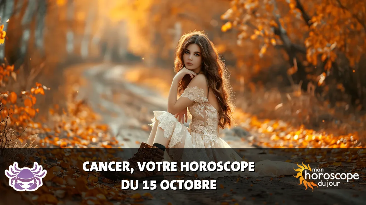Horoscope du Cancer du mardi 15 octobre 2024