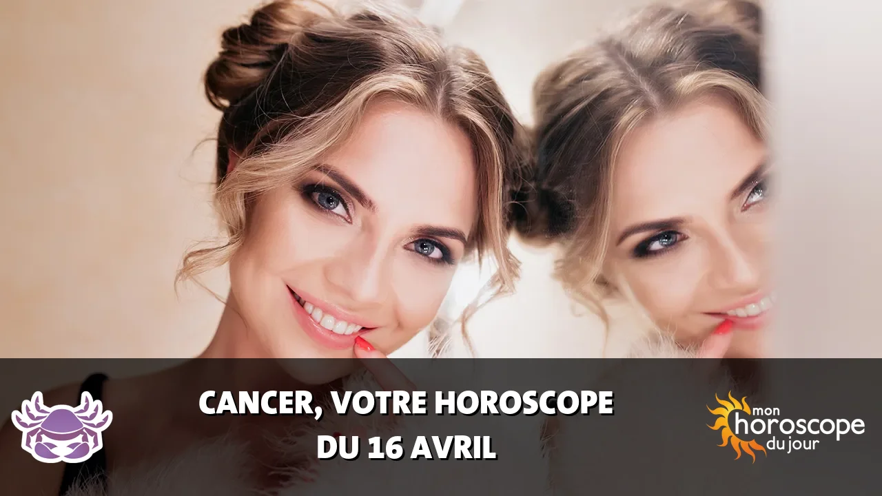 Horoscope du Cancer du mercredi 16 avril 2025