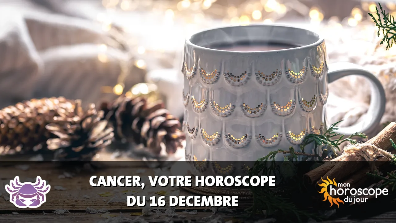 Horoscope du Cancer du samedi 16 decembre 2023