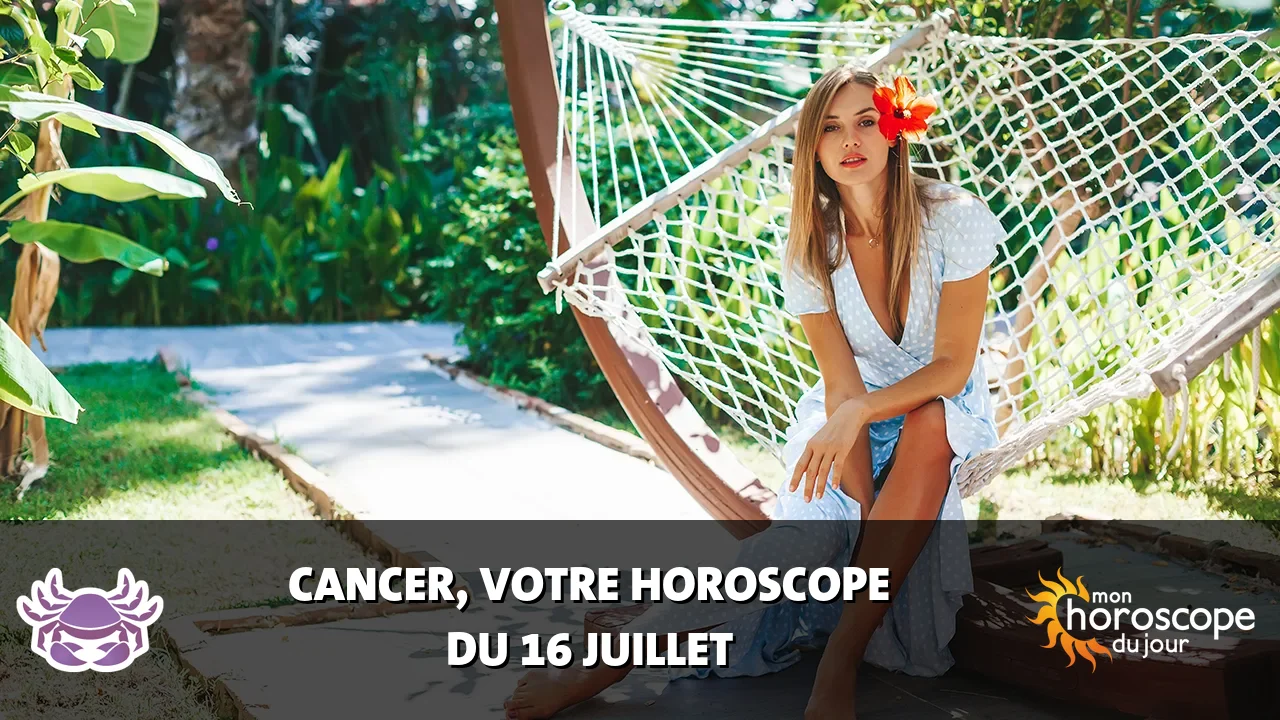 Horoscope du Cancer du mardi 16 juillet 2024