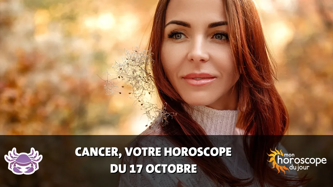 Horoscope du Cancer du mardi 17 octobre 2023