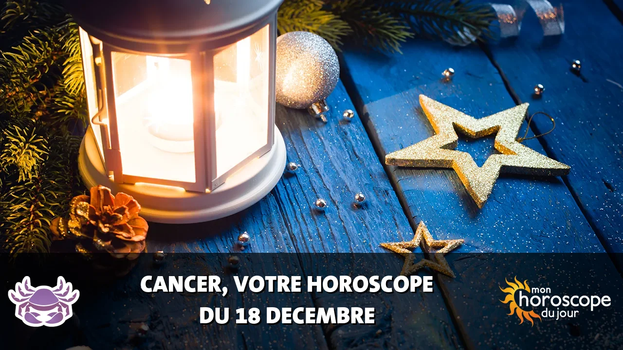 Horoscope du Cancer du lundi 18 decembre 2023