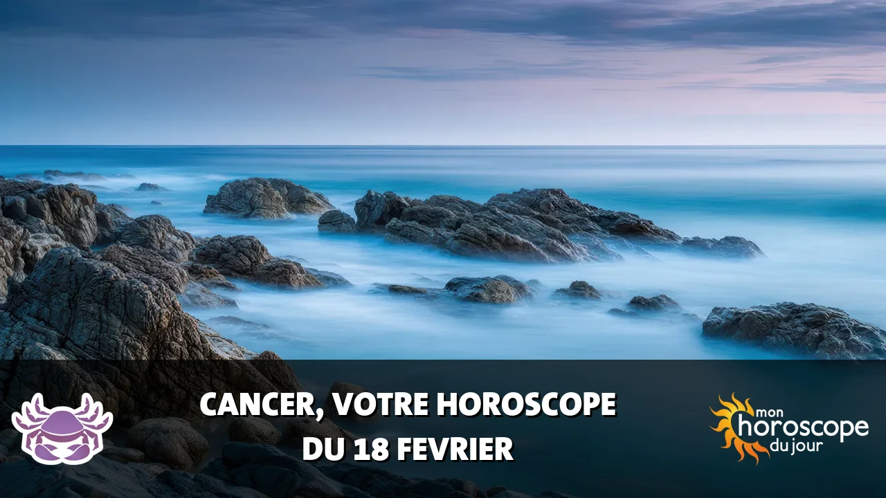 Horoscope du Cancer du mardi 18 fevrier 2025
